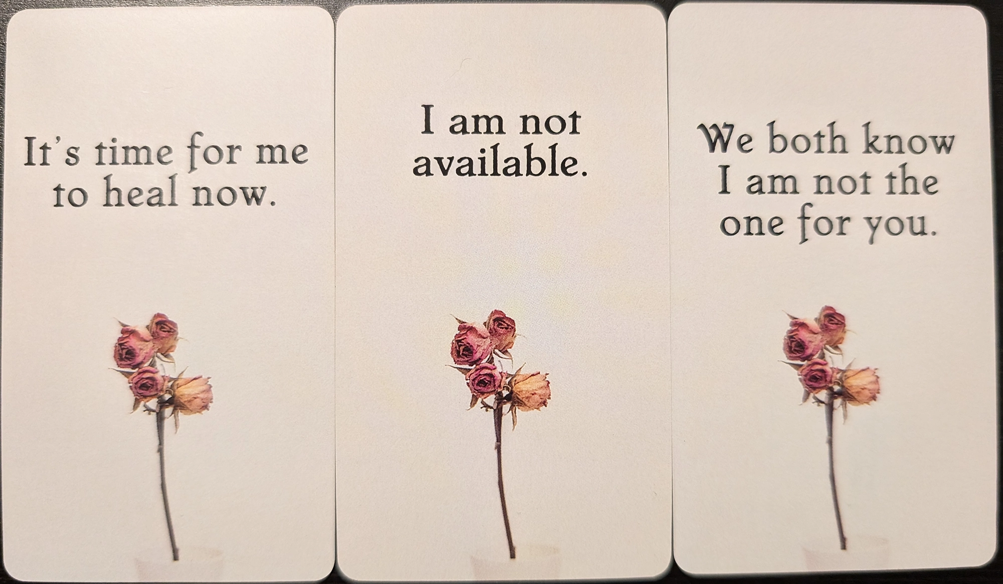 3 cards from The Hidden Truth Oracle of It's time for me to heal now, I am not available, and we both know I am not the one for you. 