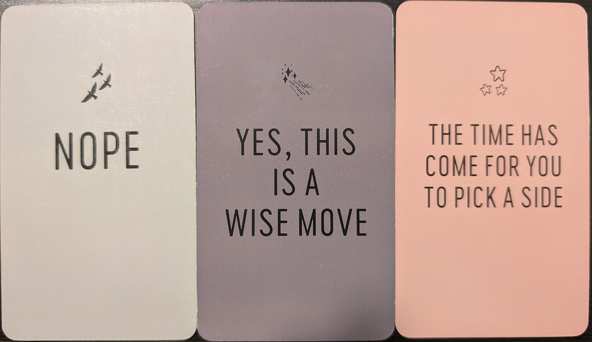 3 cards from the Yes & No Deck of Nope, Yes, this is a wise move, and the time has come for you to pick a side.