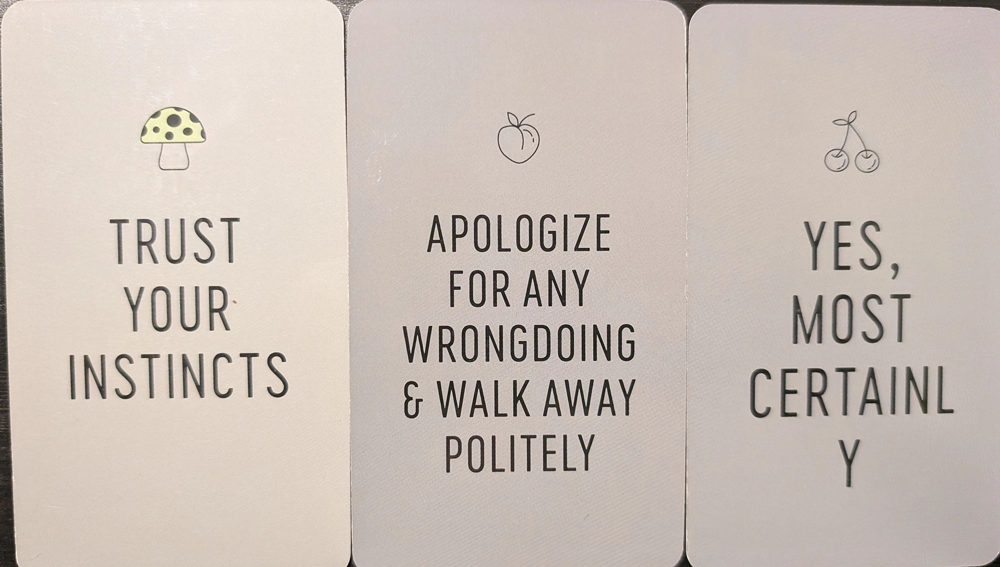 3 cards from the Yes & No Deck of trust your instincts, apologize for any wrongdoing & walk away politely, yes, most certainly